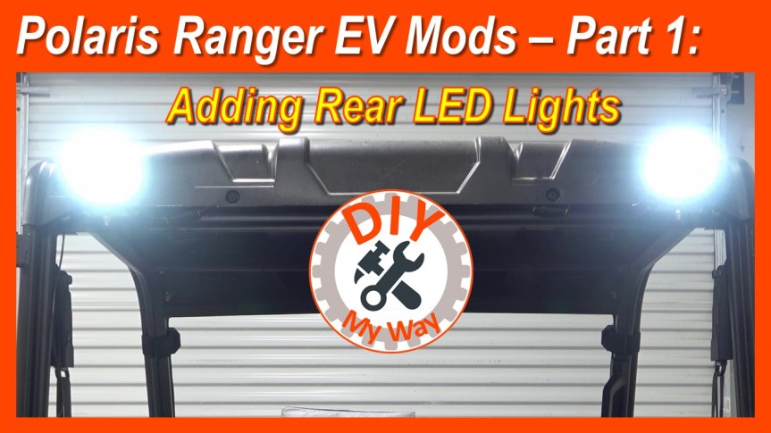 Polaris Ranger EV Mods – Part 1: Adding Rear LED&nbsp;Lights